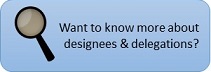 Want to know about designees & delegations?